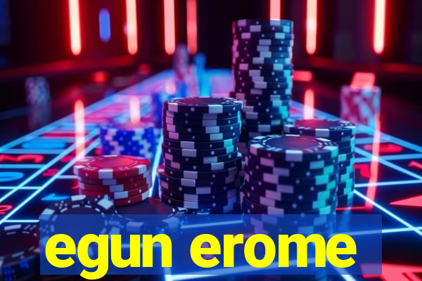 egun erome